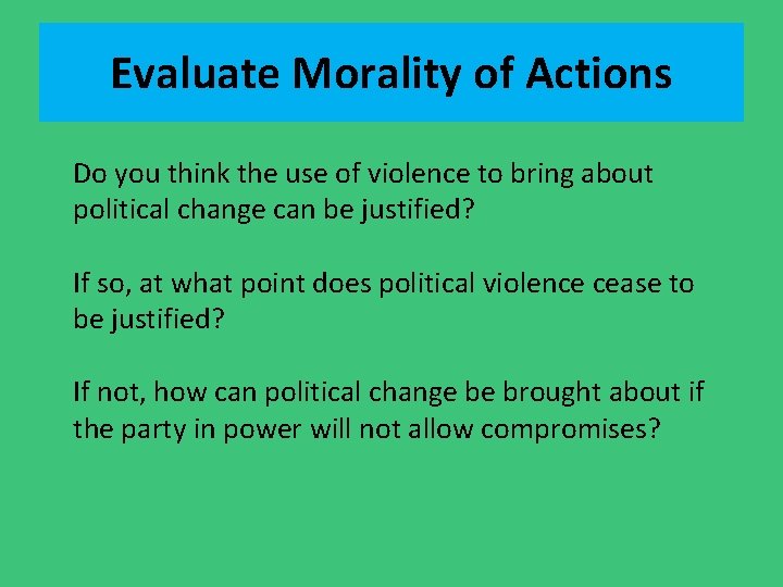 Evaluate Morality of Actions Do you think the use of violence to bring about