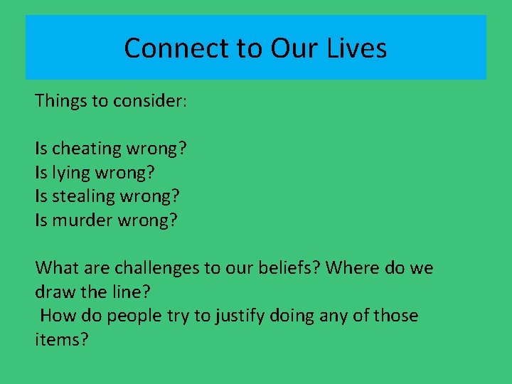 Connect to Our Lives Things to consider: Is cheating wrong? Is lying wrong? Is