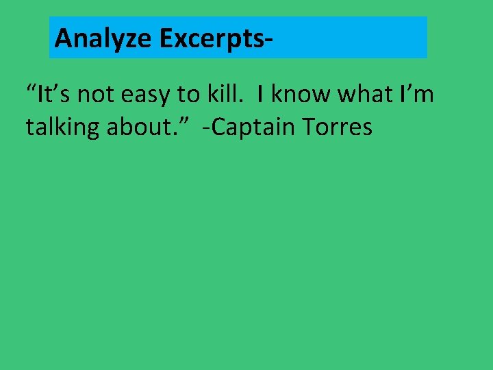 Analyze Excerpts“It’s not easy to kill. I know what I’m talking about. ” -Captain