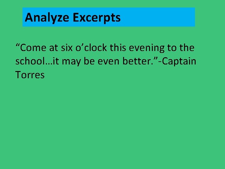 Analyze Excerpts “Come at six o’clock this evening to the school…it may be even