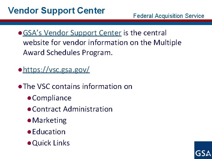 Vendor Support Center Federal Acquisition Service ●GSA’s Vendor Support Center is the central website