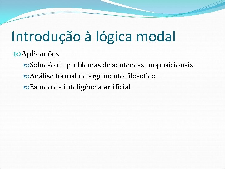 Introdução à lógica modal Aplicações Solução de problemas de sentenças proposicionais Análise formal de