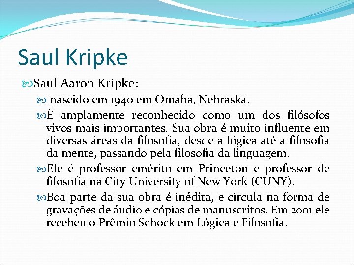 Saul Kripke Saul Aaron Kripke: nascido em 1940 em Omaha, Nebraska. É amplamente reconhecido