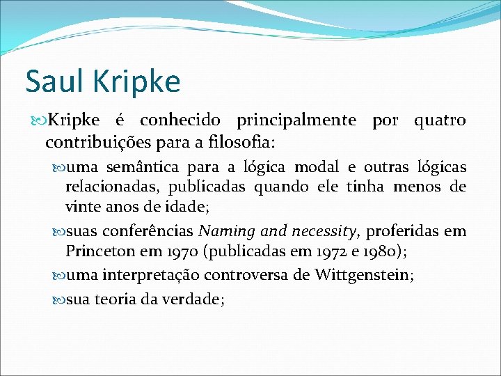 Saul Kripke é conhecido principalmente por quatro contribuições para a filosofia: uma semântica para