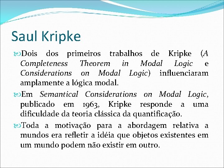 Saul Kripke Dois dos primeiros trabalhos de Kripke (A Completeness Theorem in Modal Logic