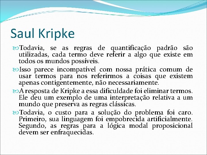 Saul Kripke Todavia, se as regras de quantificação padrão são utilizadas, cada termo deve