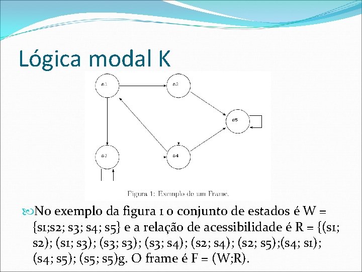 Lógica modal K No exemplo da figura 1 o conjunto de estados é W