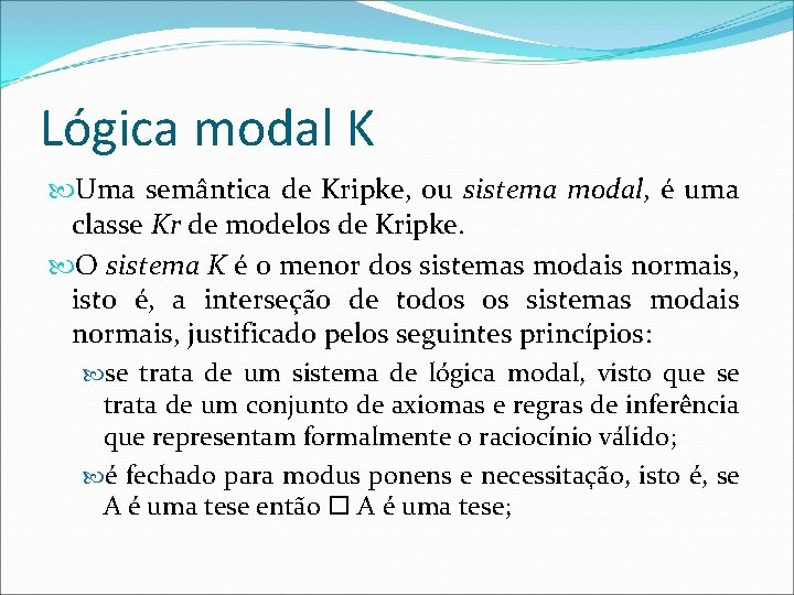 Lógica modal K Uma semântica de Kripke, ou sistema modal, é uma classe Kr