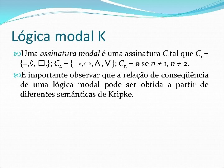 Lógica modal K Uma assinatura modal é uma assinatura C tal que C 1
