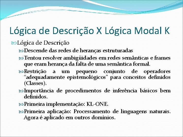 Lógica de Descrição X Lógica Modal K Lógica de Descrição Descende das redes de