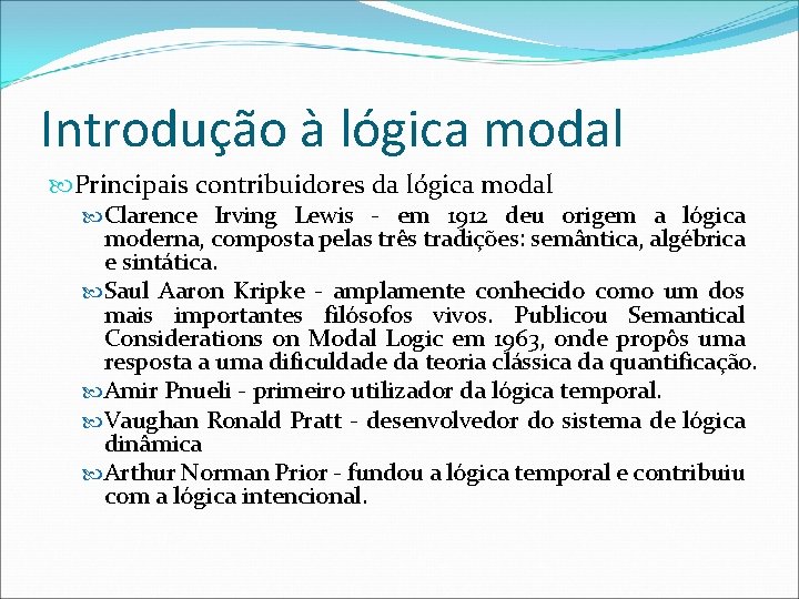 Introdução à lógica modal Principais contribuidores da lógica modal Clarence Irving Lewis - em