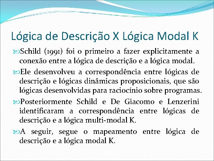 Lógica de Descrição X Lógica Modal K Schild (1991) foi o primeiro a fazer