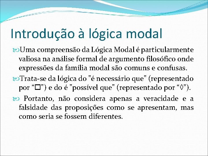Introdução à lógica modal Uma compreensão da Lógica Modal é particularmente valiosa na análise