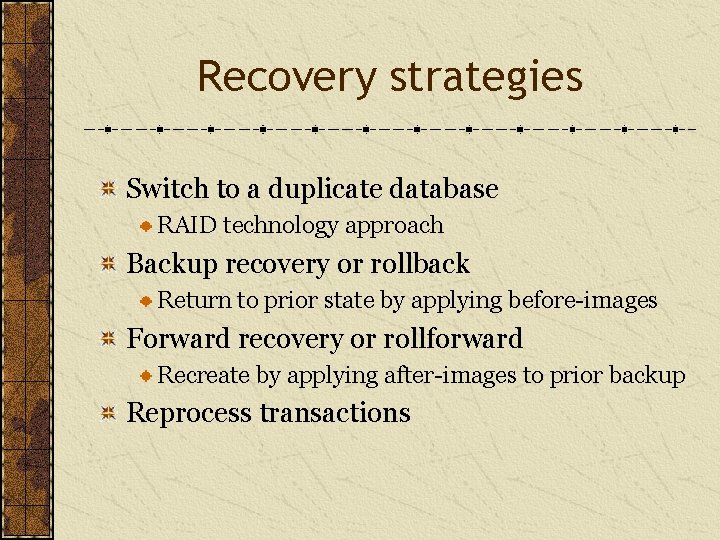 Recovery strategies Switch to a duplicate database RAID technology approach Backup recovery or rollback