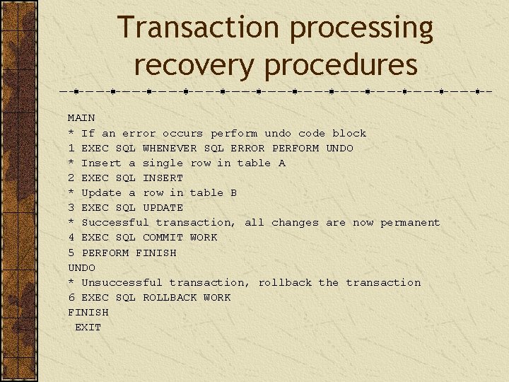Transaction processing recovery procedures MAIN * If an error occurs perform undo code block