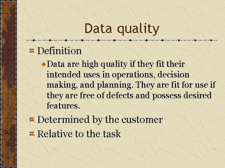 Data quality Definition Data are high quality if they fit their intended uses in