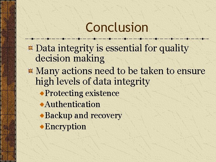Conclusion Data integrity is essential for quality decision making Many actions need to be