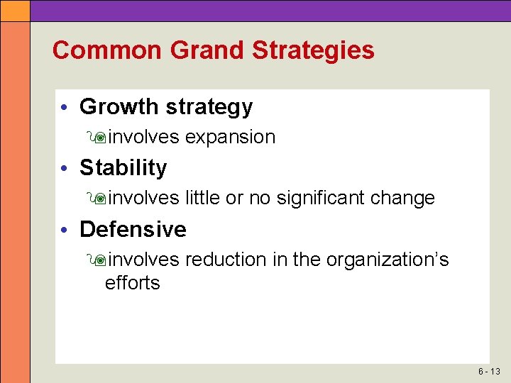 Common Grand Strategies • Growth strategy involves expansion • Stability involves little or no