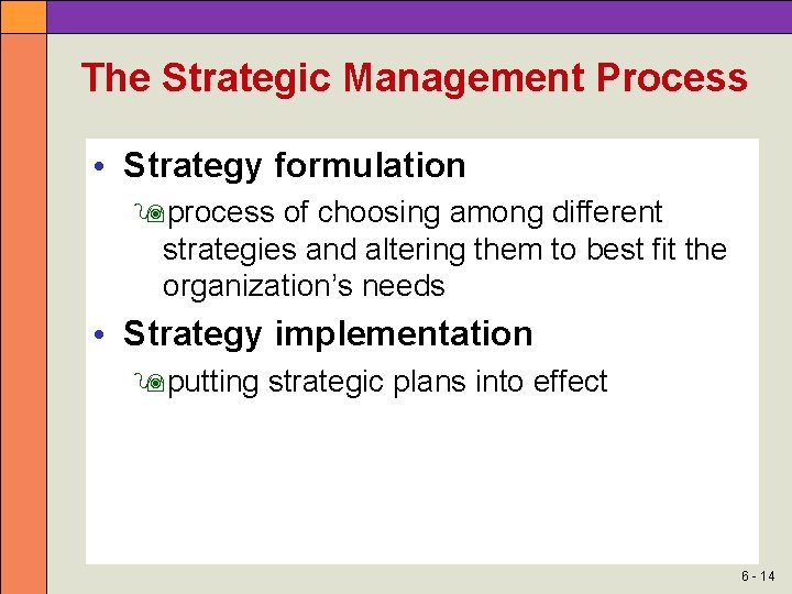 The Strategic Management Process • Strategy formulation process of choosing among different strategies and