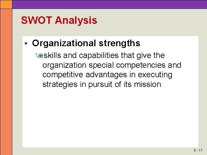SWOT Analysis • Organizational strengths skills and capabilities that give the organization special competencies