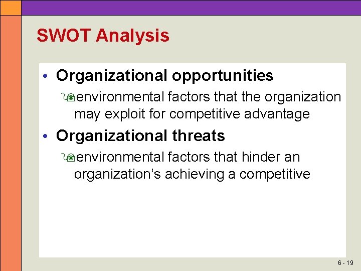 SWOT Analysis • Organizational opportunities environmental factors that the organization may exploit for competitive