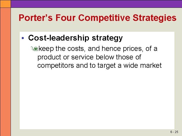 Porter’s Four Competitive Strategies • Cost-leadership strategy keep the costs, and hence prices, of