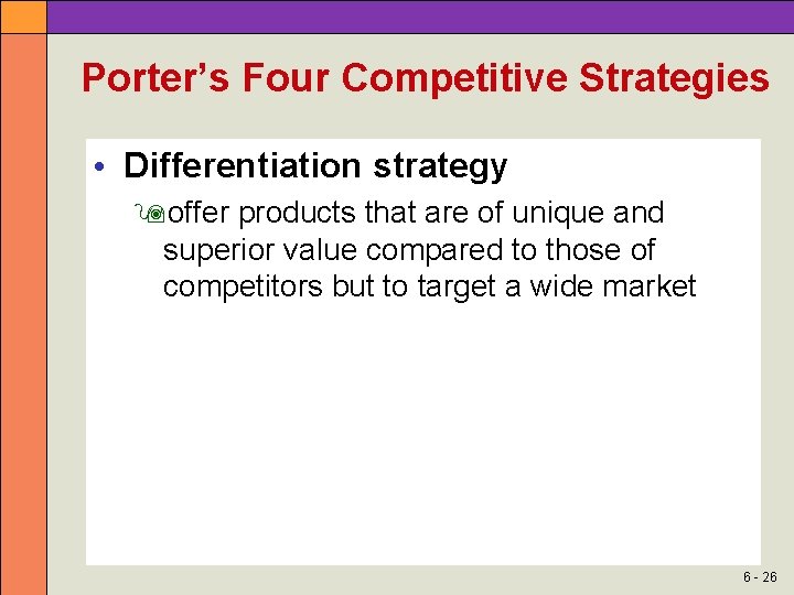 Porter’s Four Competitive Strategies • Differentiation strategy offer products that are of unique and