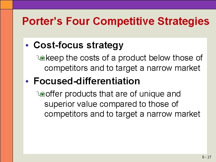 Porter’s Four Competitive Strategies • Cost-focus strategy keep the costs of a product below