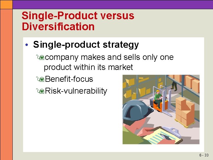 Single-Product versus Diversification • Single-product strategy company makes and sells only one product within