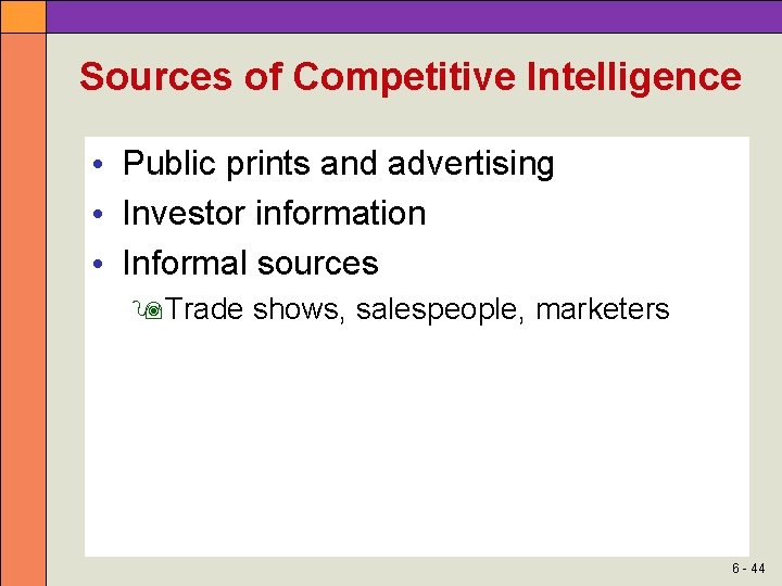 Sources of Competitive Intelligence • Public prints and advertising • Investor information • Informal