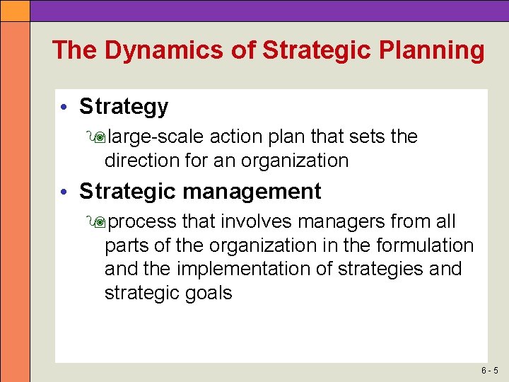 The Dynamics of Strategic Planning • Strategy large-scale action plan that sets the direction
