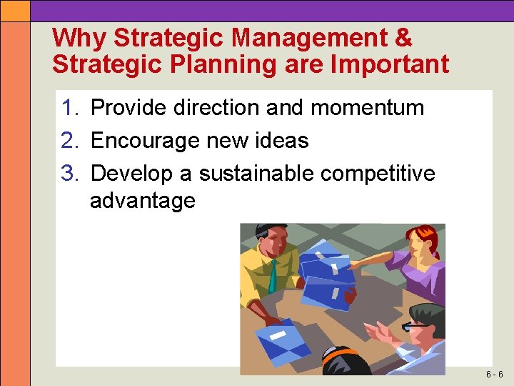 Why Strategic Management & Strategic Planning are Important 1. Provide direction and momentum 2.
