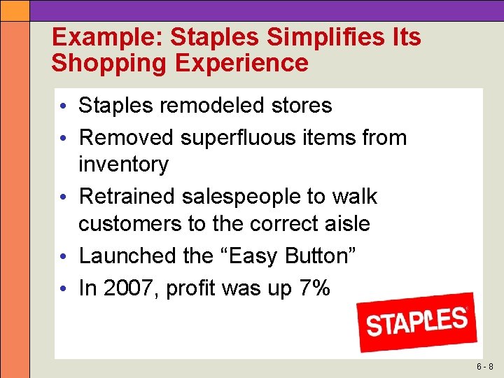 Example: Staples Simplifies Its Shopping Experience • Staples remodeled stores • Removed superfluous items