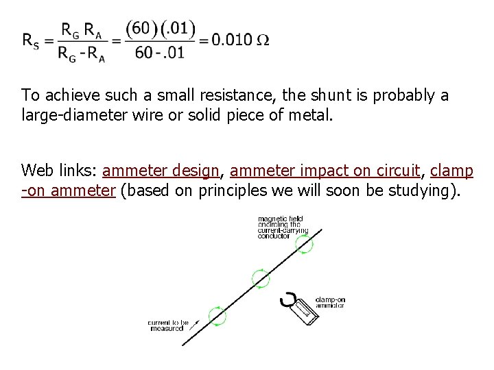 To achieve such a small resistance, the shunt is probably a large-diameter wire or