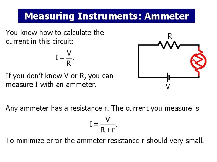 Measuring Instruments: Ammeter You know how to calculate the current in this circuit: R