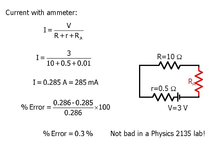 Current with ammeter: R=10 r=0. 5 RA V=3 V Not bad in a Physics