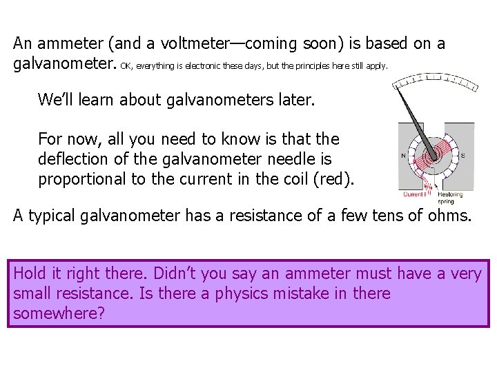 An ammeter (and a voltmeter—coming soon) is based on a galvanometer. OK, everything is