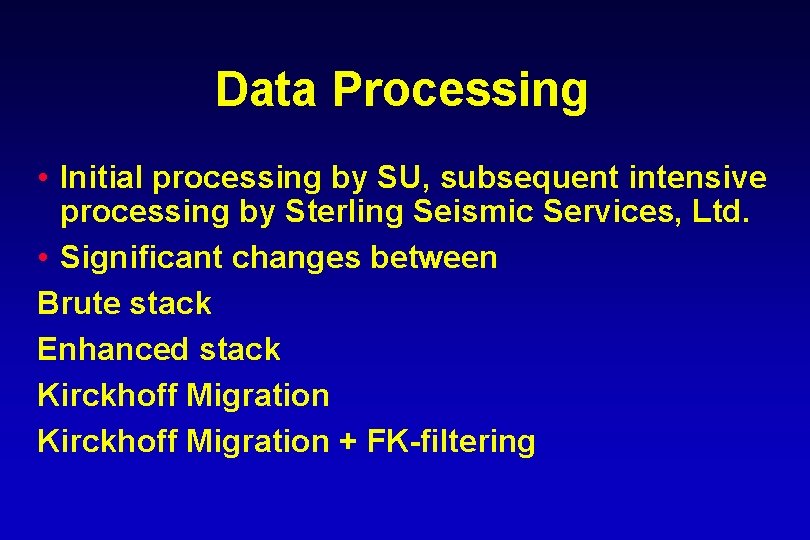 Data Processing • Initial processing by SU, subsequent intensive processing by Sterling Seismic Services,