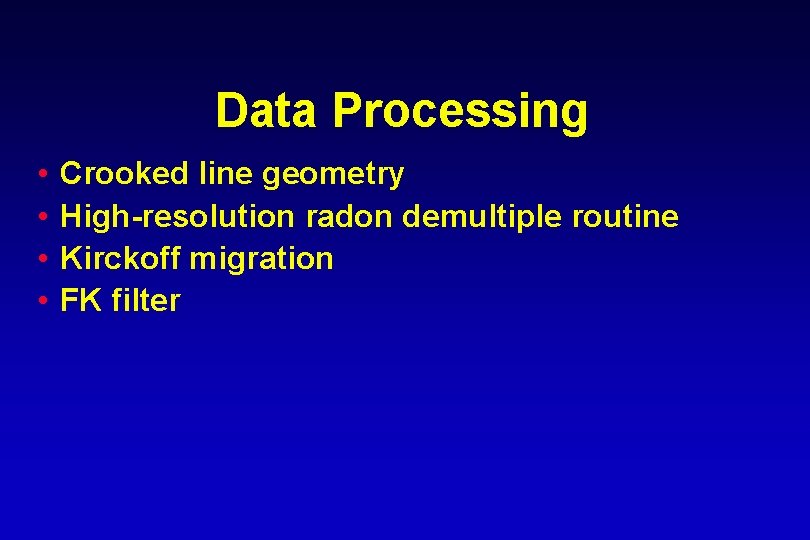 Data Processing • • Crooked line geometry High-resolution radon demultiple routine Kirckoff migration FK