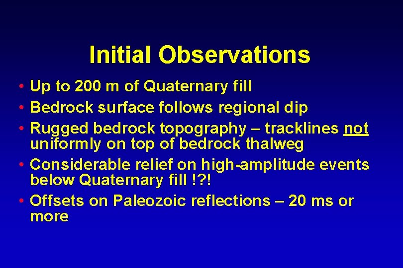 Initial Observations • Up to 200 m of Quaternary fill • Bedrock surface follows