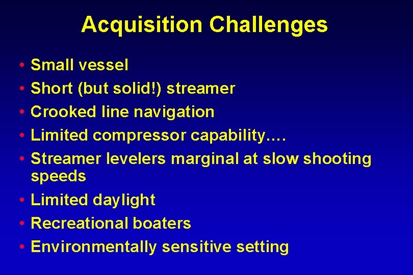 Acquisition Challenges • • • Small vessel Short (but solid!) streamer Crooked line navigation