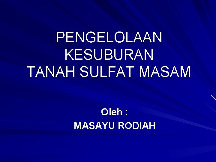 PENGELOLAAN KESUBURAN TANAH SULFAT MASAM Oleh : MASAYU RODIAH 