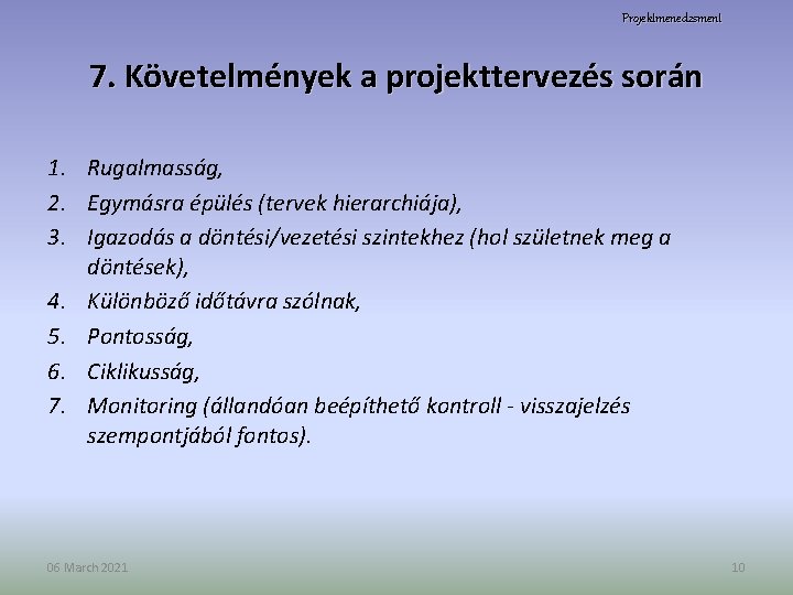 Projektmenedzsment 7. Követelmények a projekttervezés során 1. Rugalmasság, 2. Egymásra épülés (tervek hierarchiája), 3.