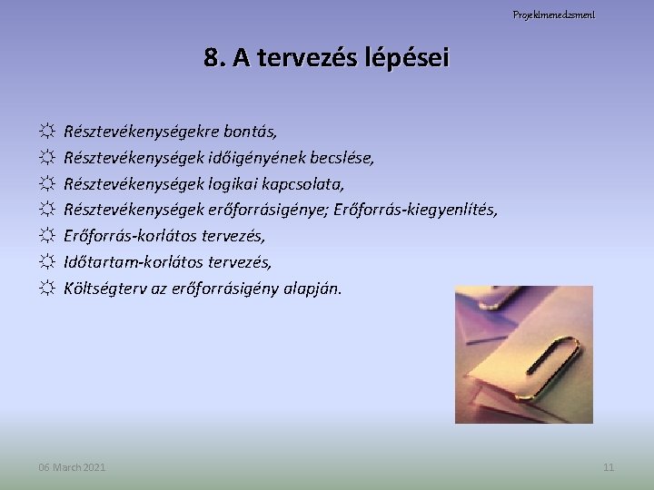 Projektmenedzsment 8. A tervezés lépései ☼ ☼ ☼ ☼ Résztevékenységekre bontás, Résztevékenységek időigényének becslése,