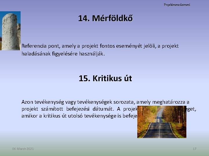 Projektmenedzsment 14. Mérföldkő Referencia pont, amely a projekt fontos eseményét jelöli, a projekt haladásának