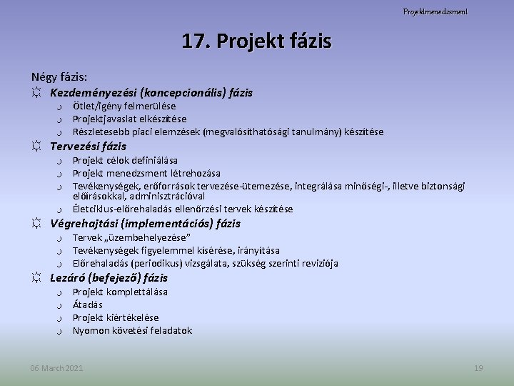 Projektmenedzsment 17. Projekt fázis Négy fázis: ☼ Kezdeményezési (koncepcionális) fázis ر Ötlet/igény felmerülése ر
