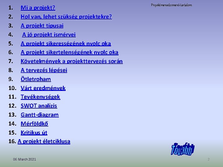 1. Mi a projekt? 2. Hol van, lehet szükség projektekre? 3. A projekt típusai