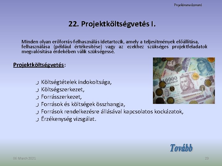 Projektmenedzsment 22. Projektköltségvetés I. Minden olyan erőforrás-felhasználás idetartozik, amely a teljesítmények előállítása, felhasználása (például