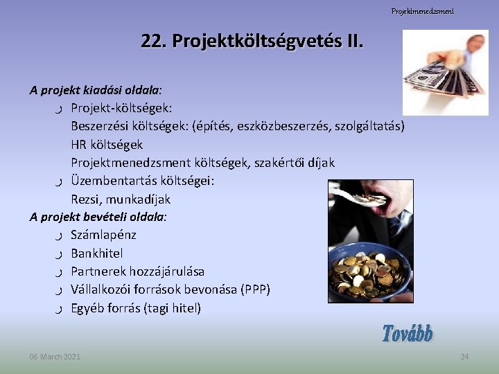 Projektmenedzsment 22. Projektköltségvetés II. A projekt kiadási oldala: ر Projekt-költségek: Beszerzési költségek: (építés, eszközbeszerzés,