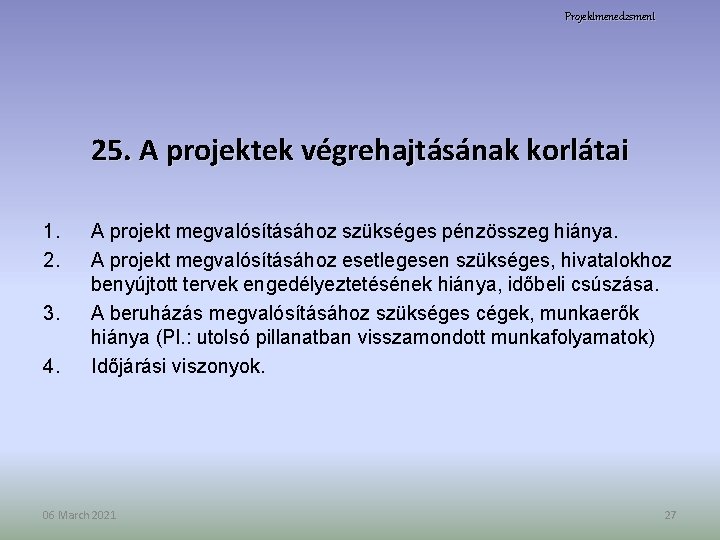 Projektmenedzsment 25. A projektek végrehajtásának korlátai 1. 2. 3. 4. A projekt megvalósításához szükséges